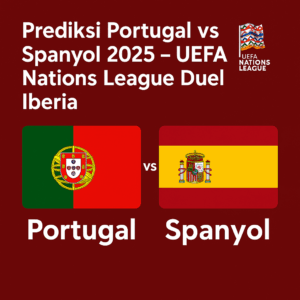 Prediksi Portugal vs Spanyol 2025 – Big Match Nations League Iberia